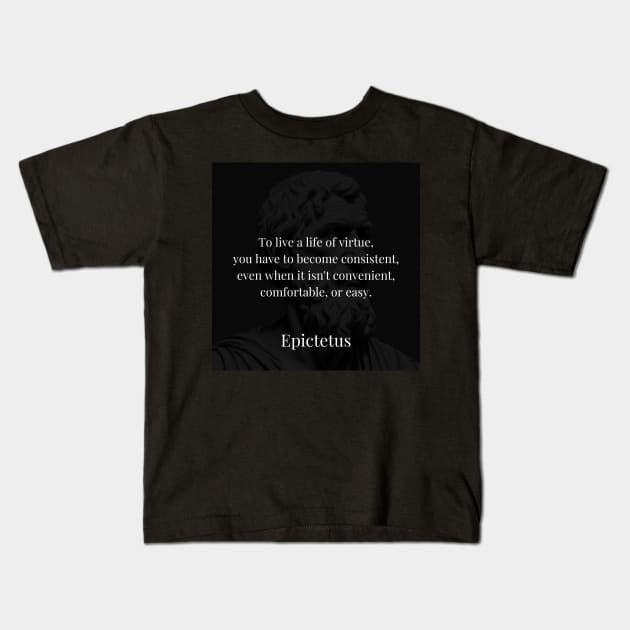 Epictetus's Principle: The Consistency of Virtue Amid Challenges Kids T-Shirt by Dose of Philosophy